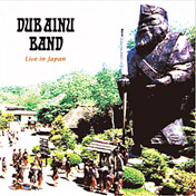 DUB AINU BAND LIVE IN JAPAN 2007